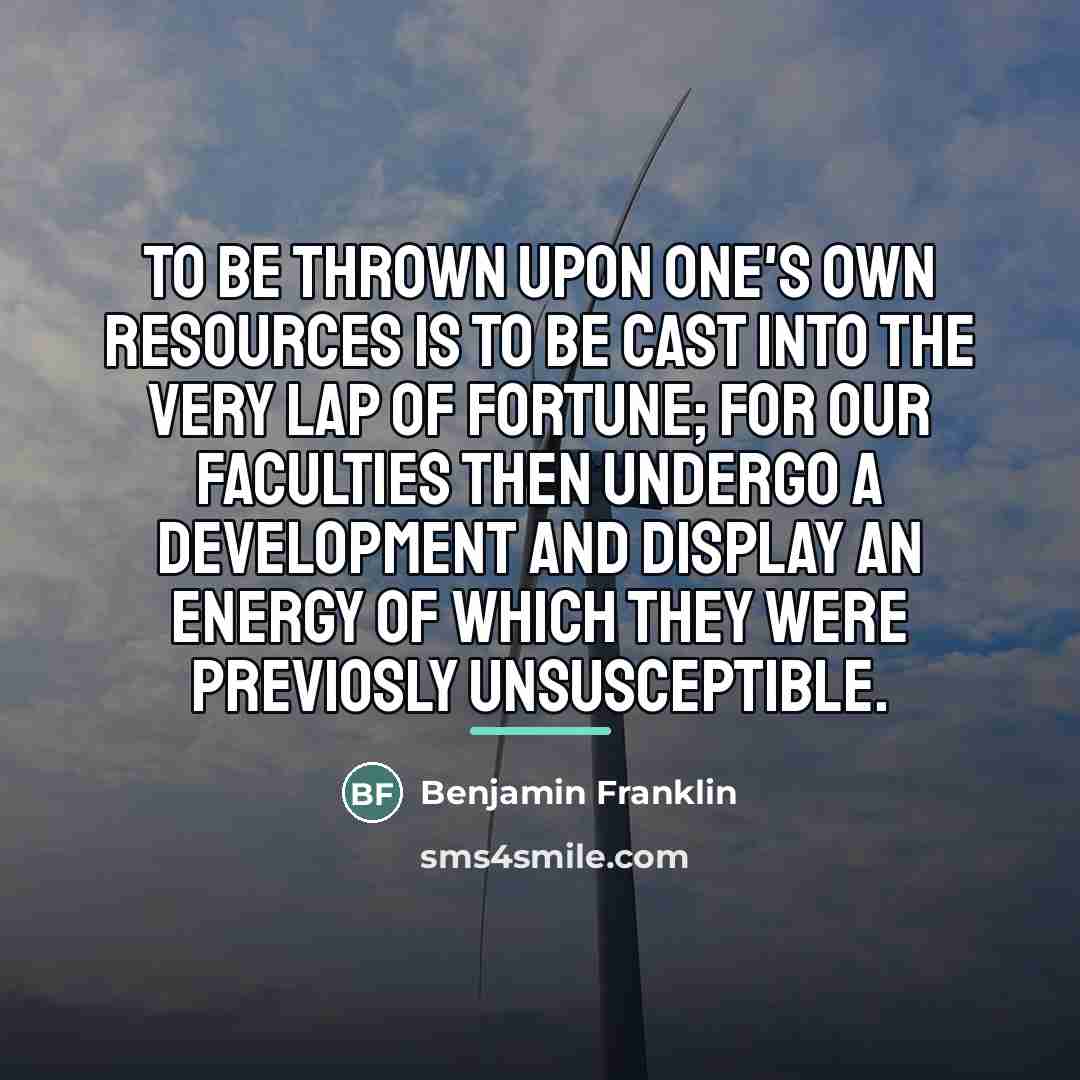 “To be thrown upon one's own resources is to be…” quote by Benjamin Franklin
