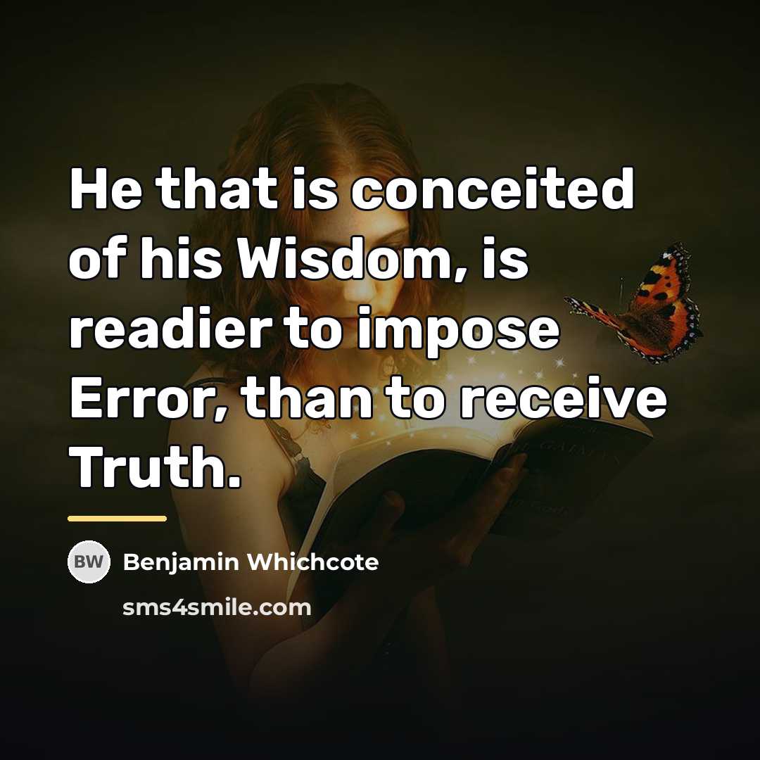 “He that is conceited of his Wisdom, is readier to…” quote by Benjamin Whichcote