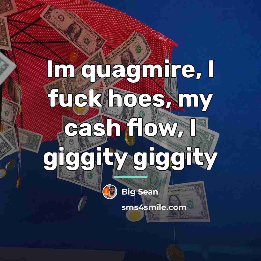 “Im quagmire, I fuck hoes, my cash flow, I giggity…” quote by Big Sean