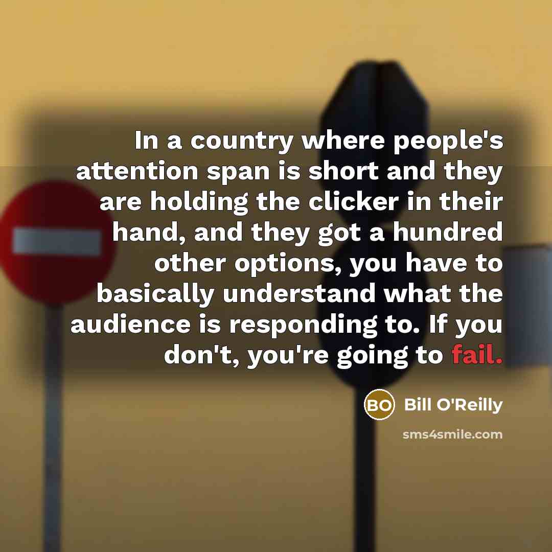 “In a country where people's attention span is short and…” quote by Bill O'Reilly