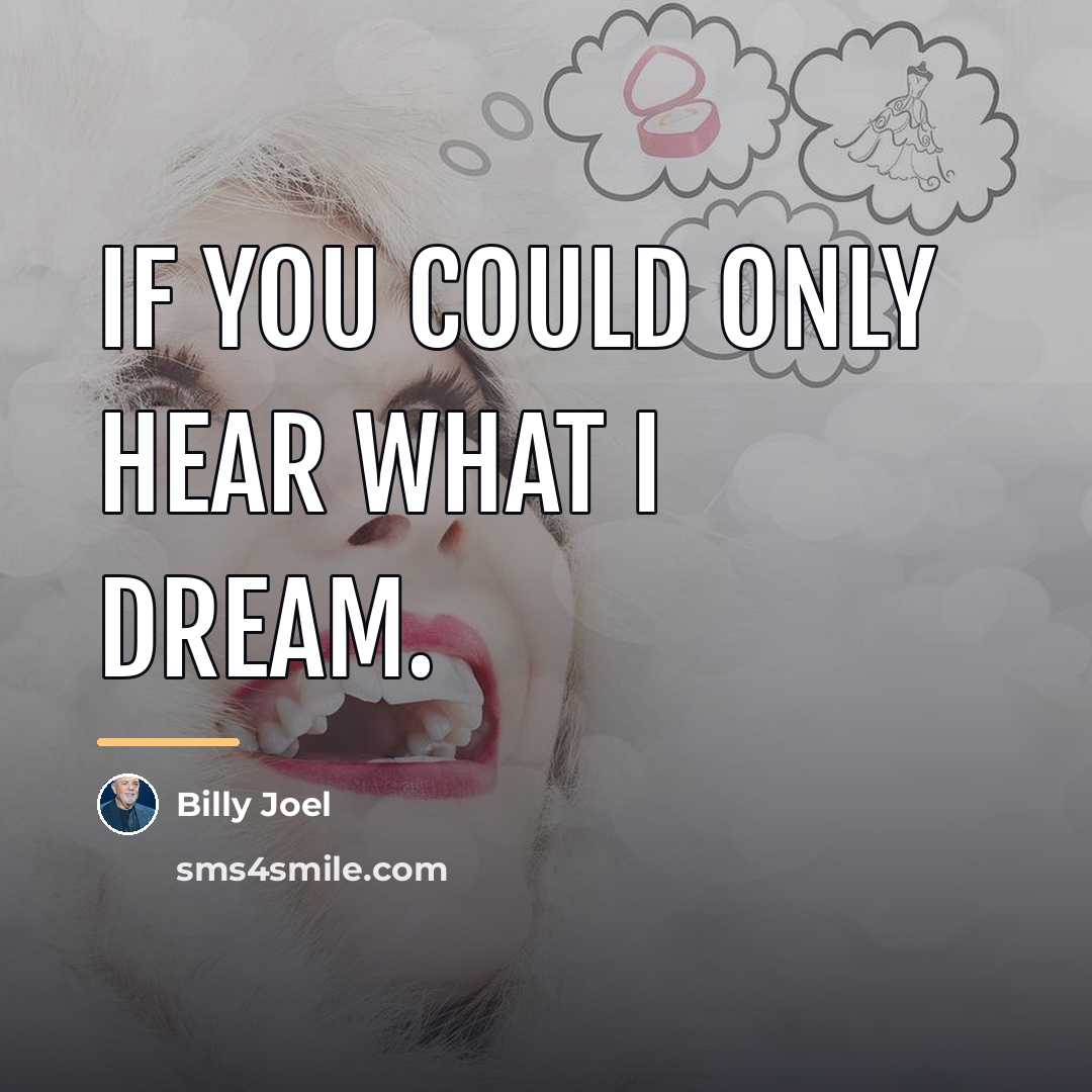 “If you could only hear what I dream.…” quote by Billy Joel