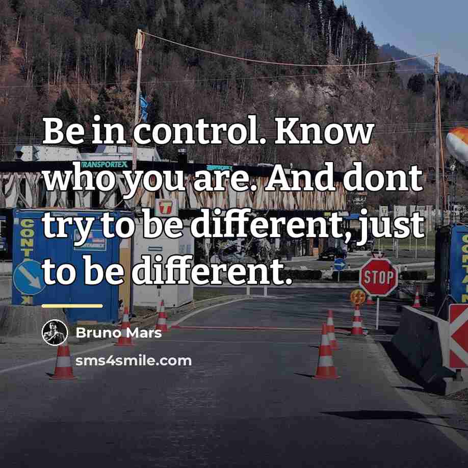 “Be in control. Know who you are. And dont try…” quote by Bruno Mars