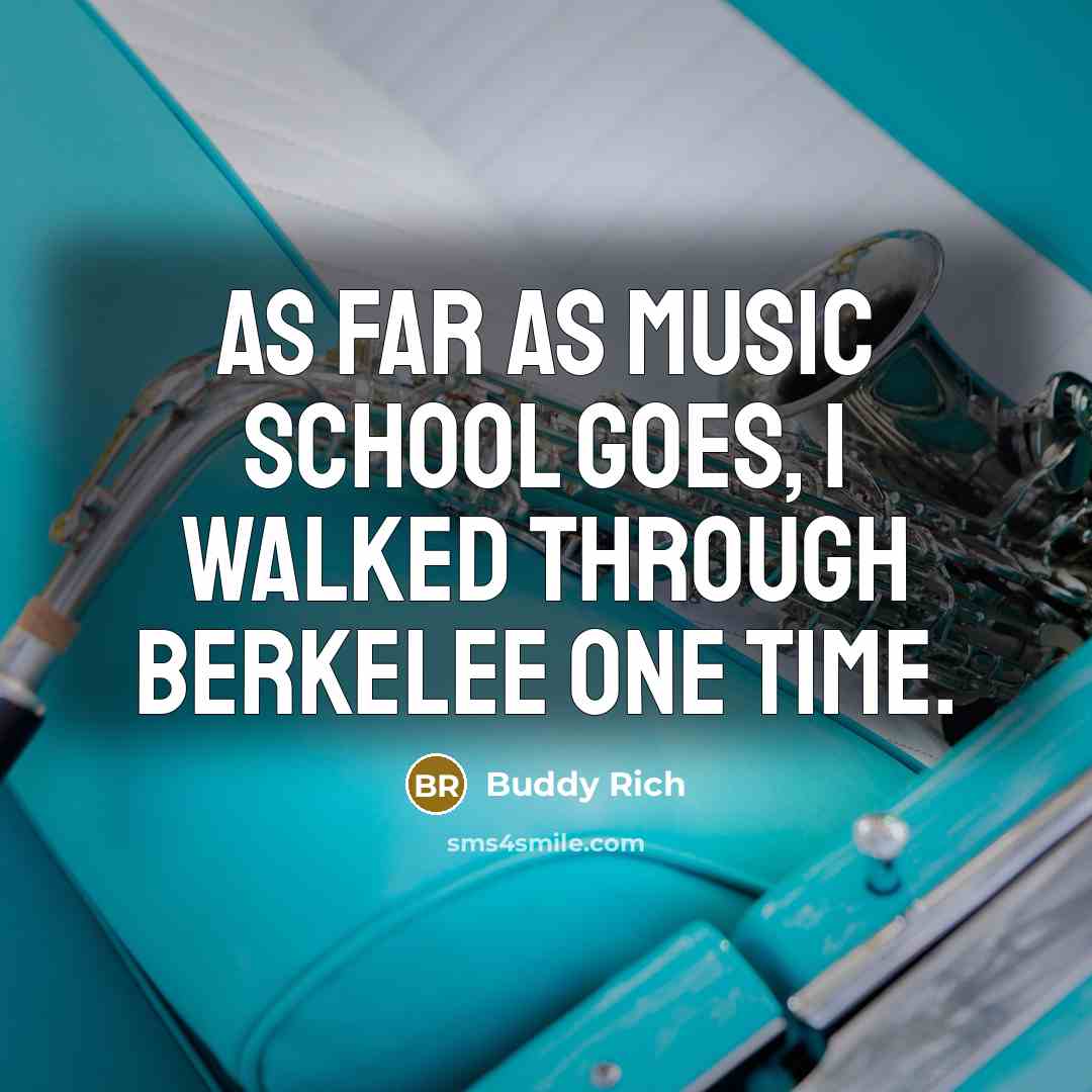 “As far as music school goes, I walked through Berkelee…” quote by Buddy Rich