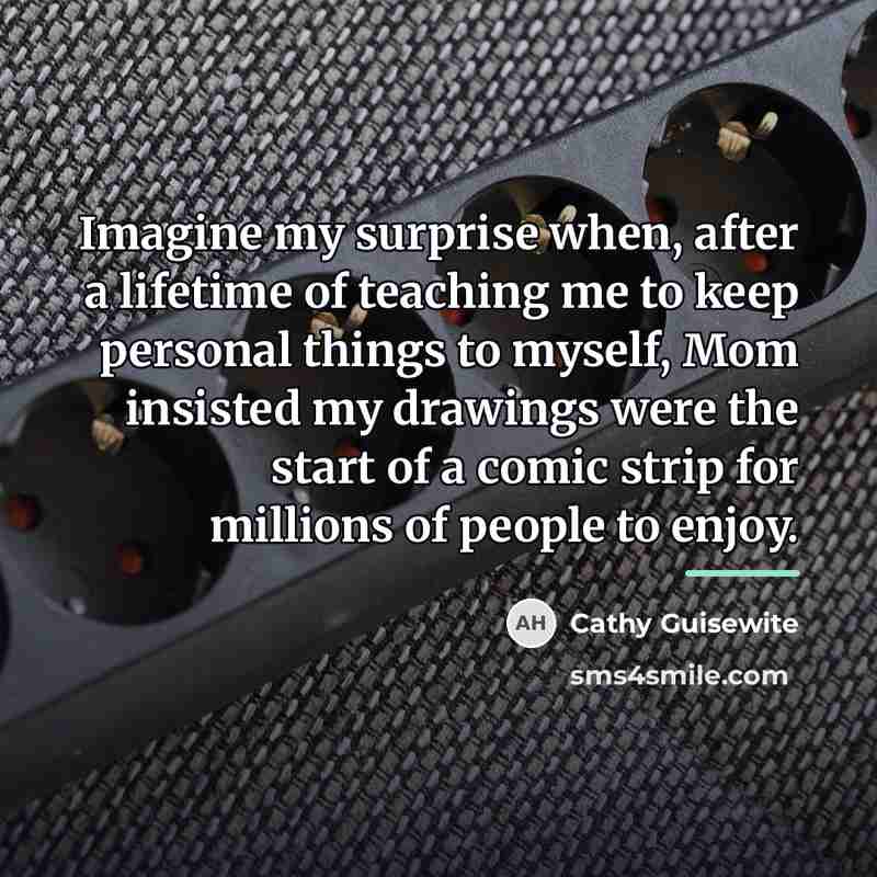 “Imagine my surprise when, after a lifetime of teaching me…” quote by Cathy Guisewite