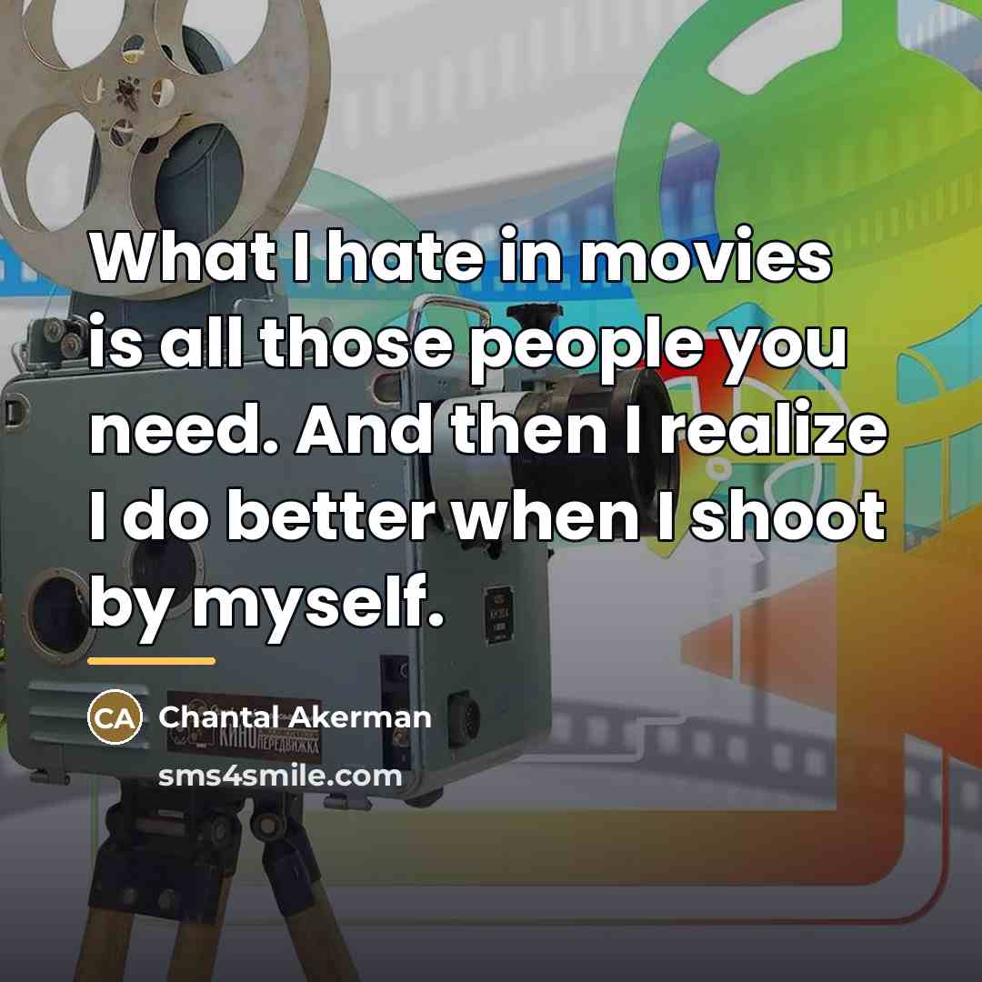 “What I hate in movies is all those people you…” quote by Chantal Akerman