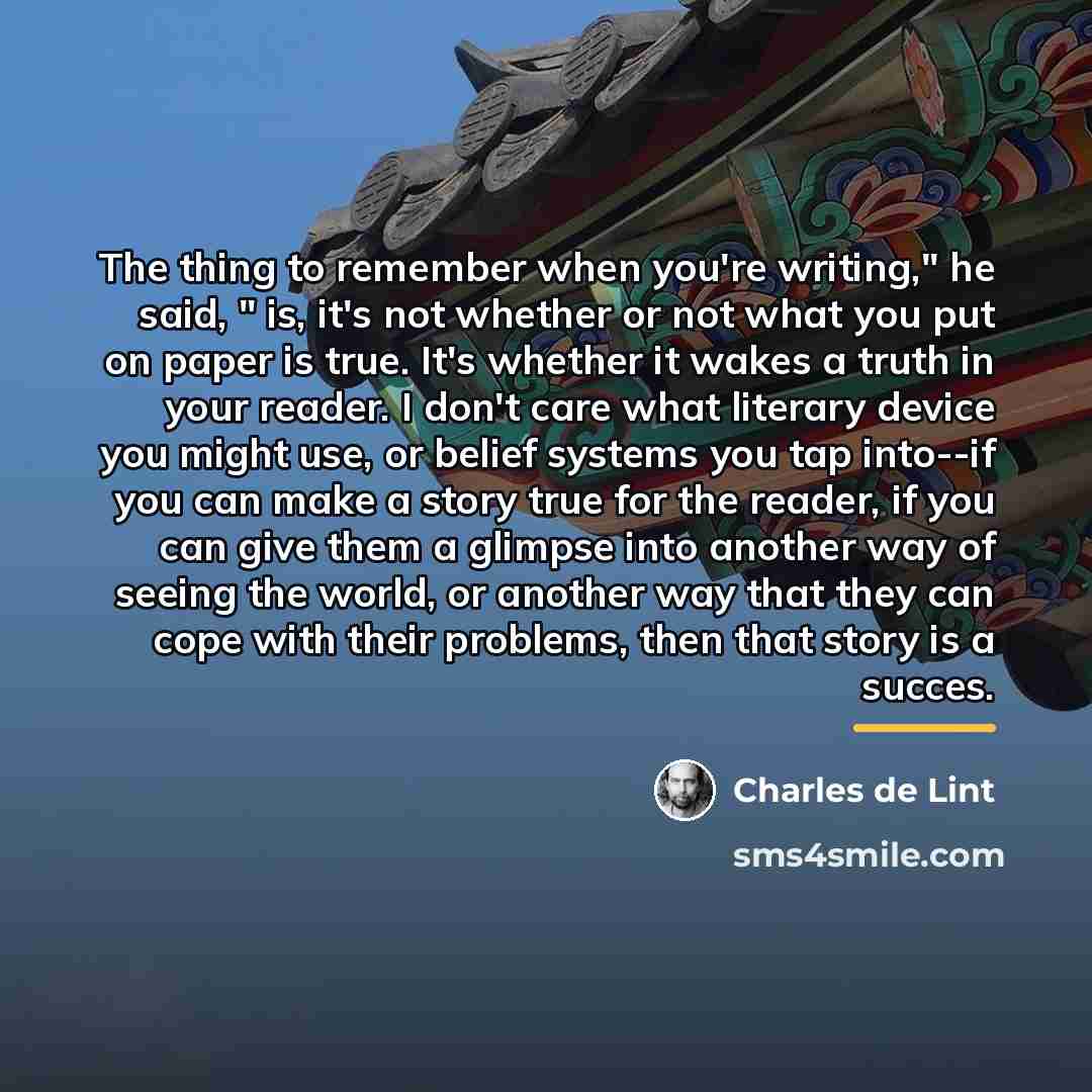 “The thing to remember when you're writing," he said, "…” quote by Charles de Lint