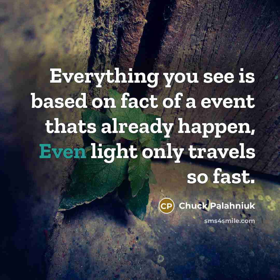 “Everything you see is based on fact of a event…” quote by Chuck Palahniuk