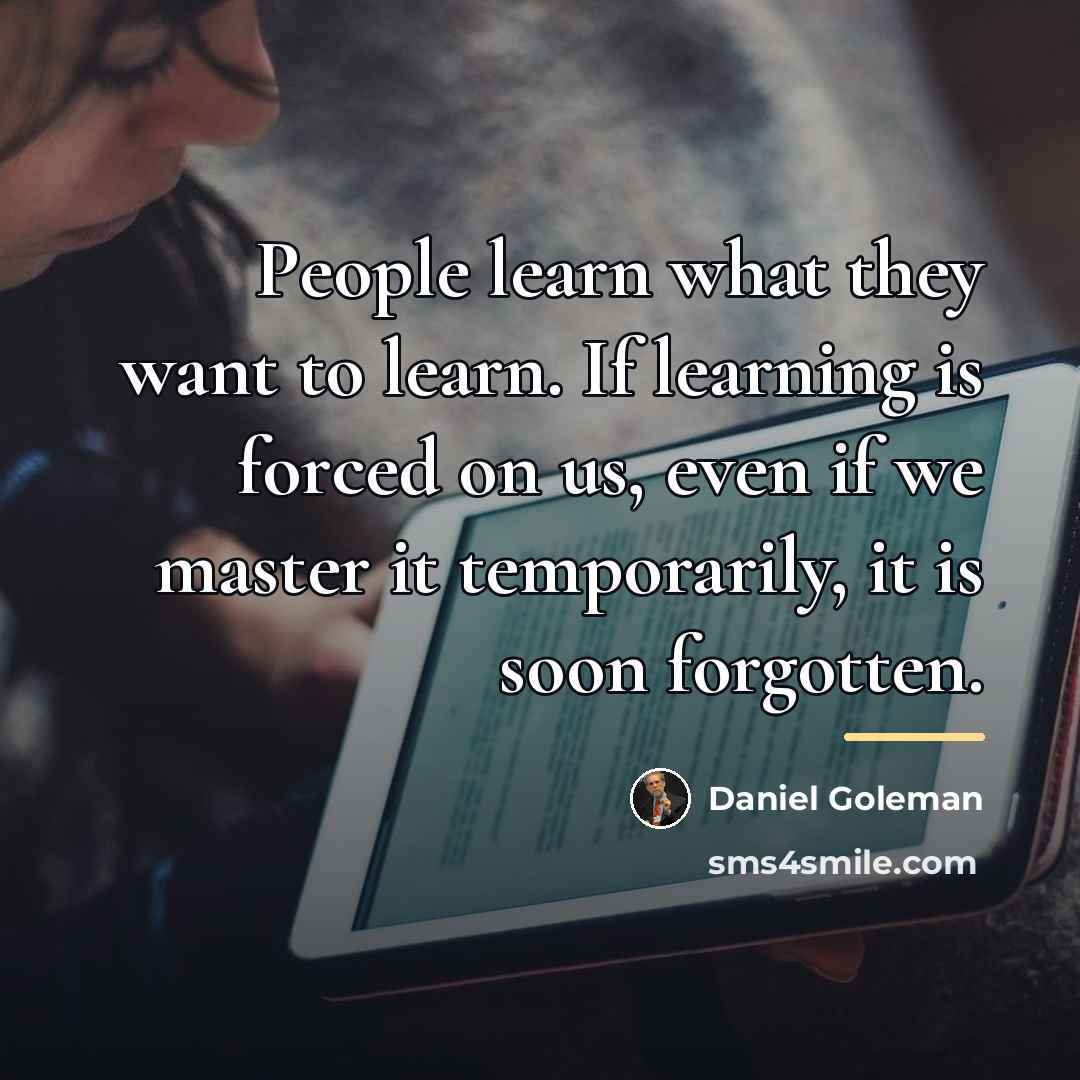 “People learn what they want to learn. If learning is…” quote by Daniel Goleman