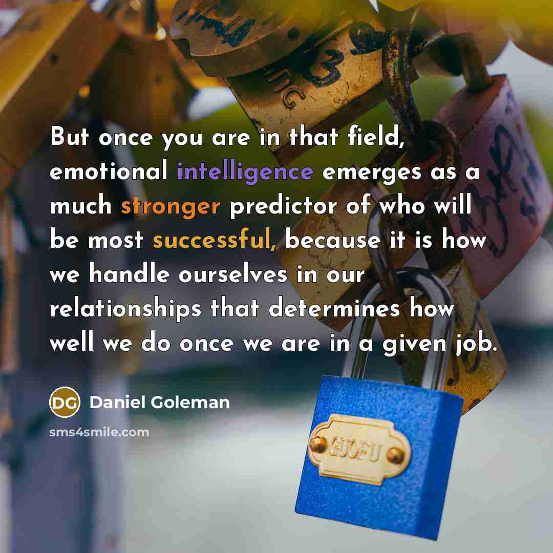 “But once you are in that field, emotional intelligence emerges…” quote by Daniel Goleman