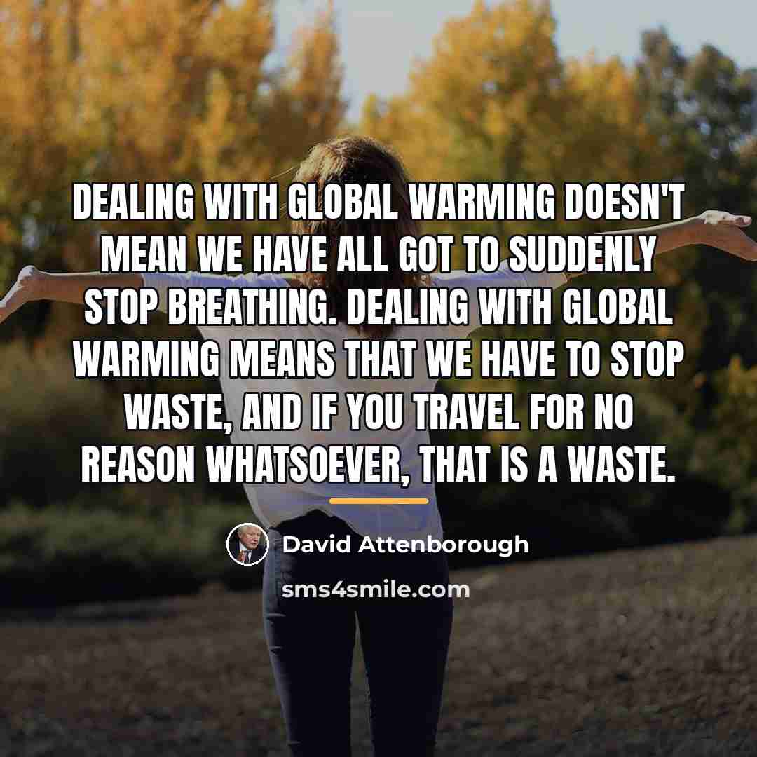 “Dealing with global warming doesn't mean we have all got…” quote by David Attenborough