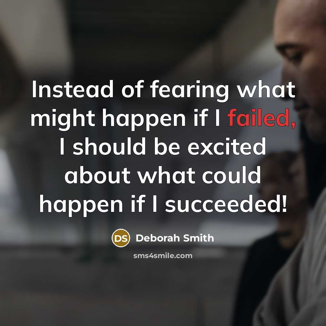 “Instead of fearing what might happen if I failed, I…” quote by Deborah Smith