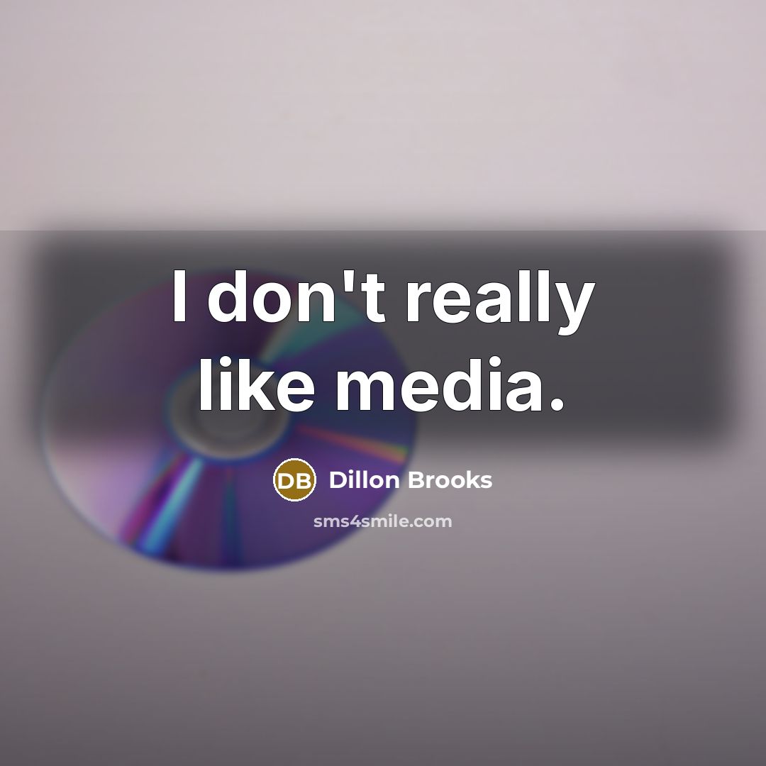 “I don't really like media.…” quote by Dillon Brooks