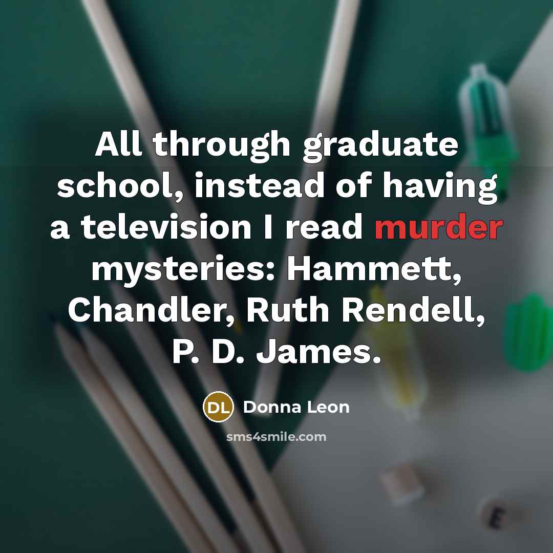 “All through graduate school, instead of having a television I…” quote by Donna Leon