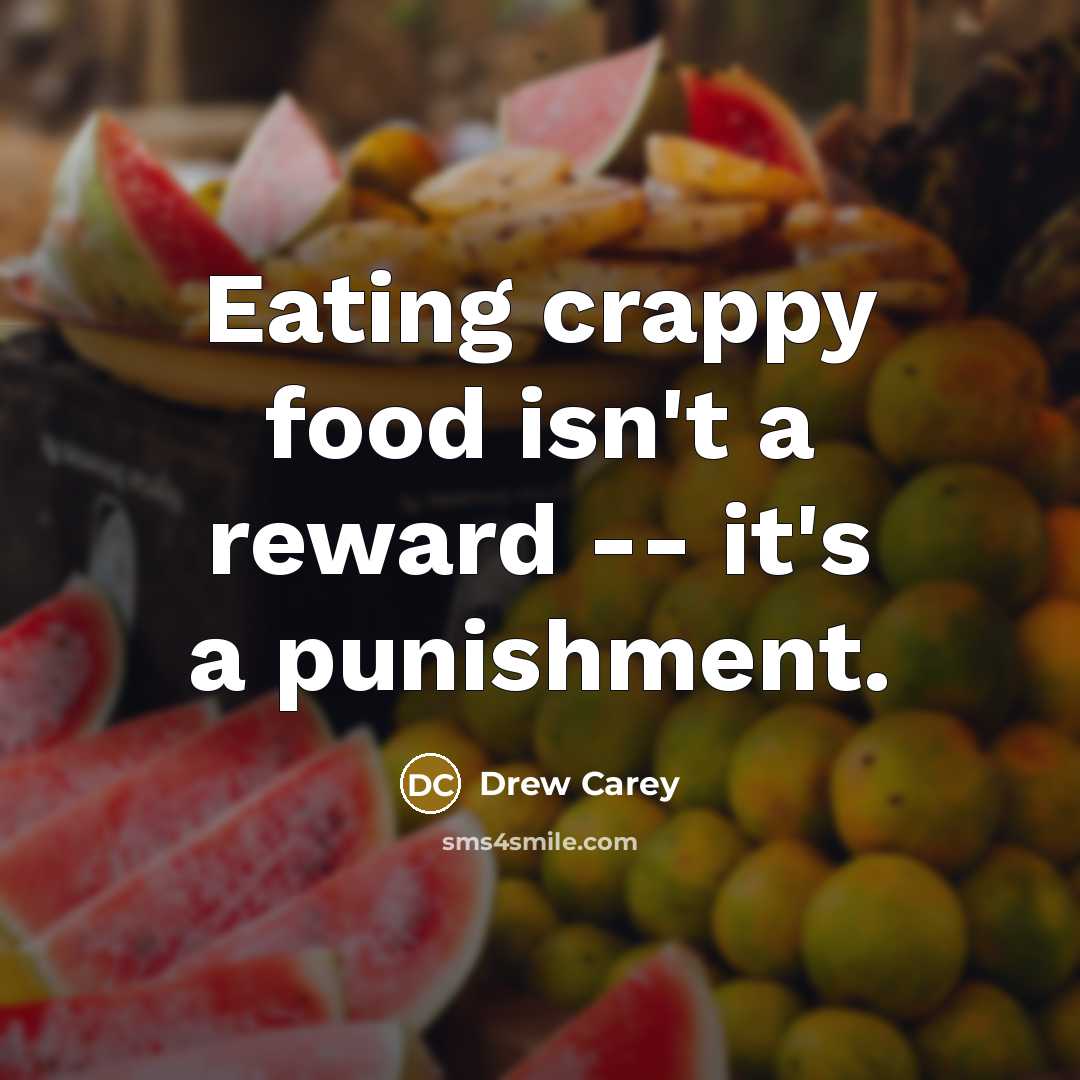 “Eating crappy food isn't a reward -- it's a punishment.…” quote by Drew Carey