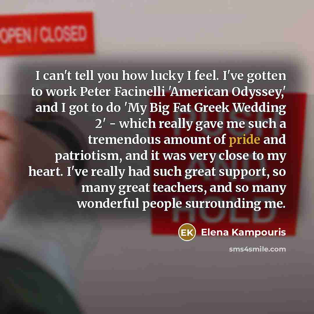 “I can't tell you how lucky I feel. I've gotten…” quote by Elena Kampouris