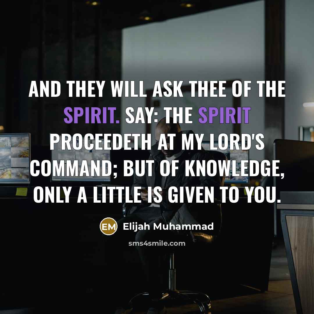 “And they will ask thee of the spirit. Say: The…” quote by Elijah Muhammad