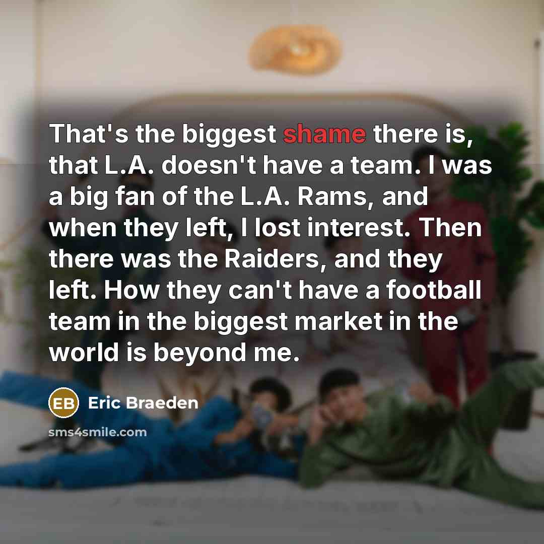 “That's the biggest shame there is, that L.A. doesn't have…” quote by Eric Braeden