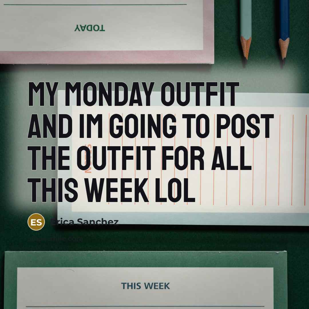 “MY MONDAY OUTFIT AND IM GOING TO POST THE OUTFIT…” quote by Erica Sanchez