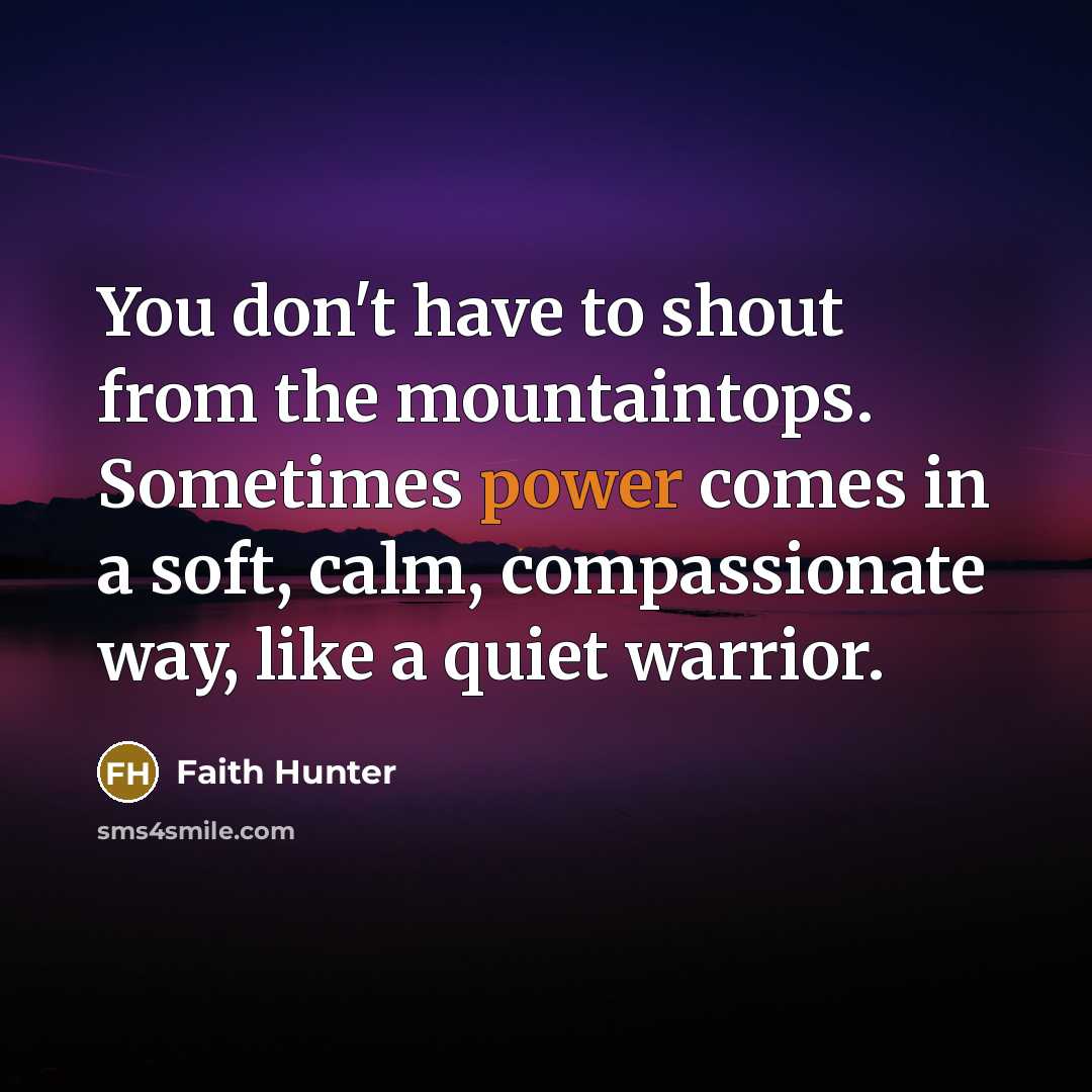 “You don't have to shout from the mountaintops. Sometimes power…” quote by Faith Hunter