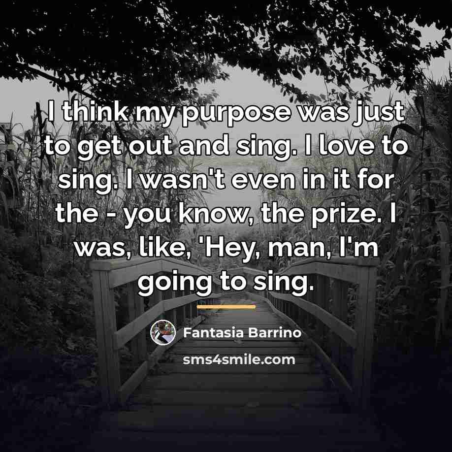 “I think my purpose was just to get out and…” quote by Fantasia Barrino