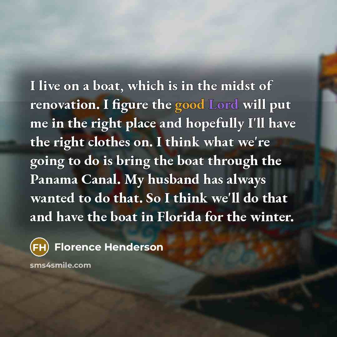 “I live on a boat, which is in the midst…” quote by Florence Henderson
