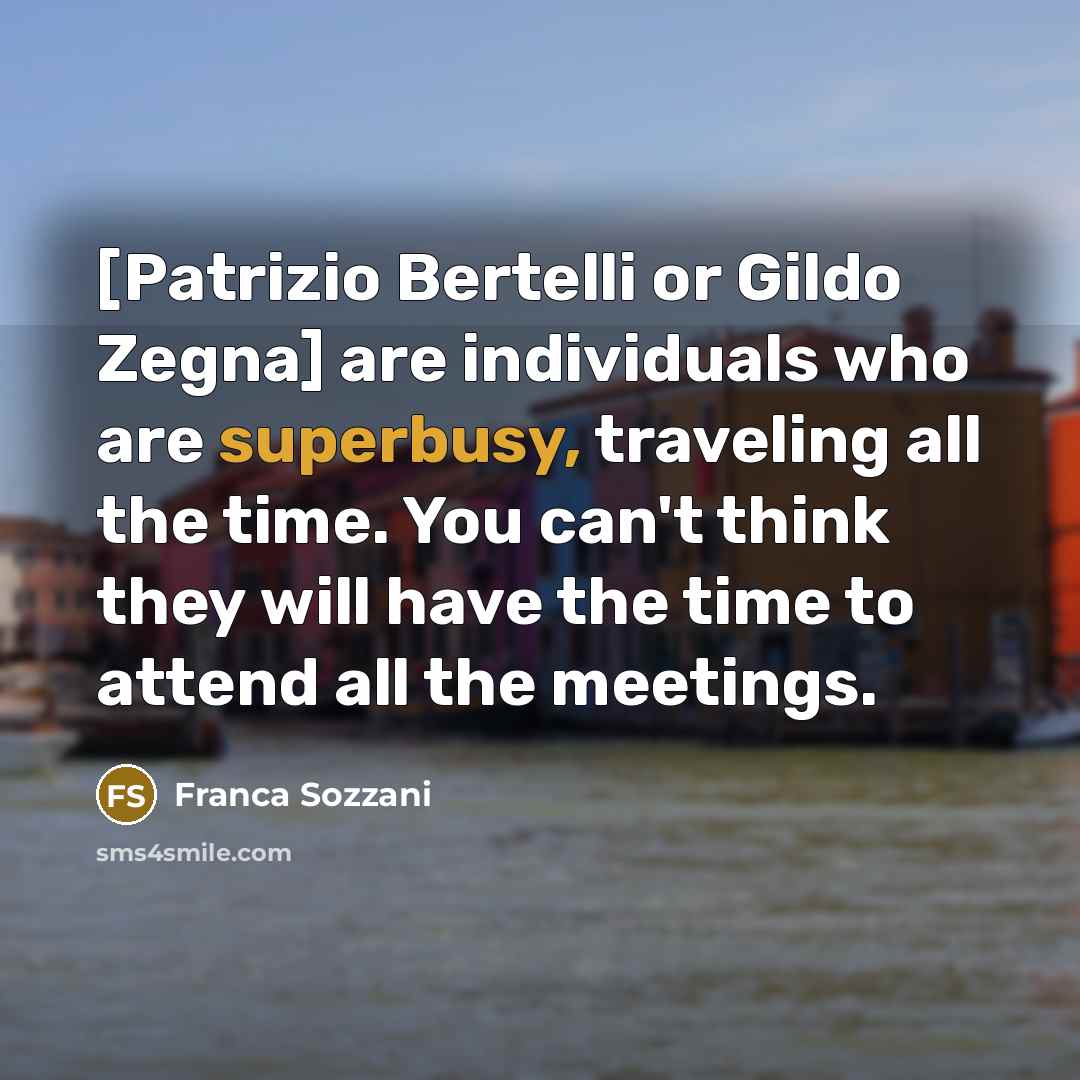 “[Patrizio Bertelli or Gildo Zegna] are individuals who are superbusy,…” quote by Franca Sozzani