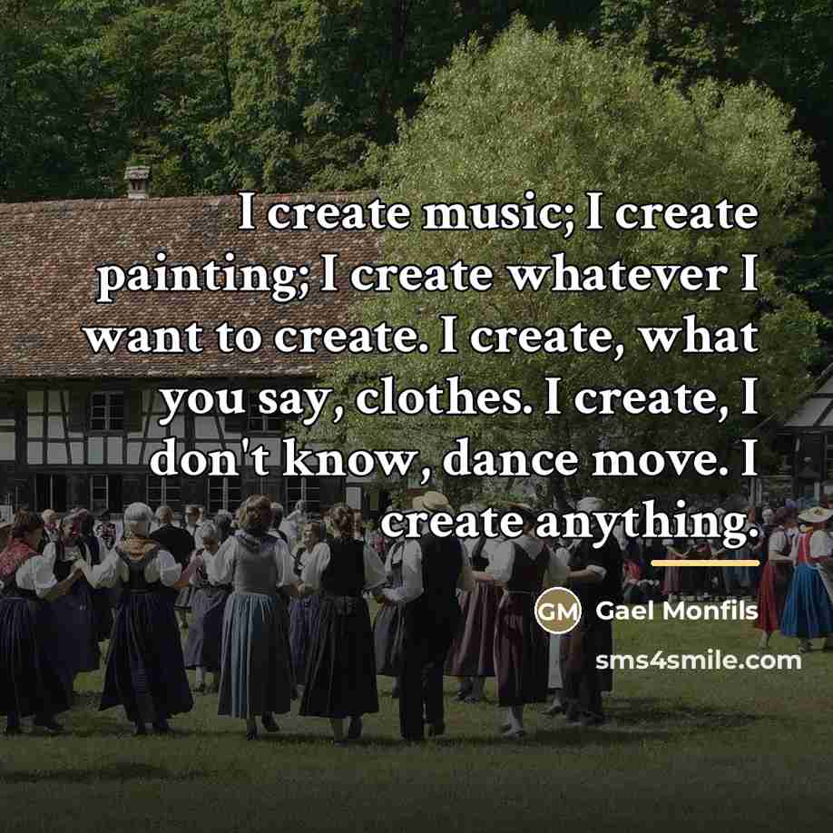 “I create music; I create painting; I create whatever I…” quote by Gael Monfils