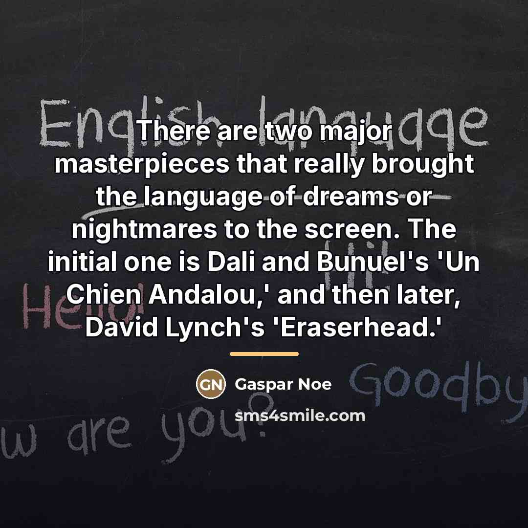 “There are two major masterpieces that really brought the language…” quote by Gaspar Noe