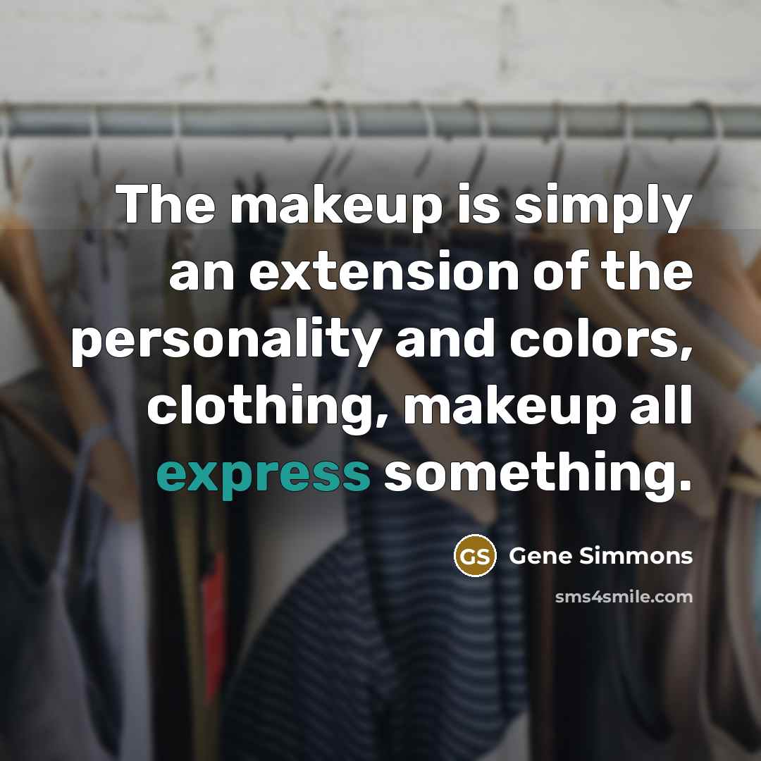 “The makeup is simply an extension of the personality and…” quote by Gene Simmons