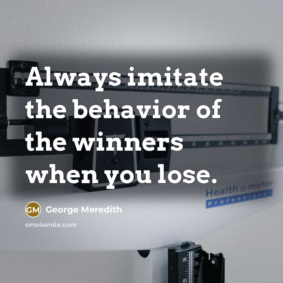“Always imitate the behavior of the winners when you lose.…” quote by George Meredith