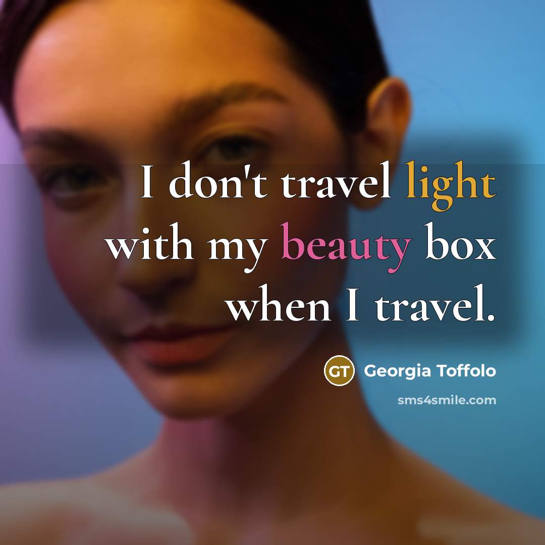“I don't travel light with my beauty box when I…” quote by Georgia Toffolo