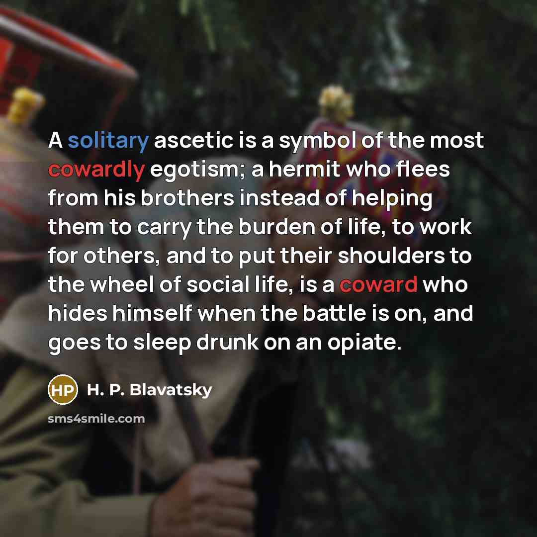 “A solitary ascetic is a symbol of the most cowardly…” quote by H. P. Blavatsky