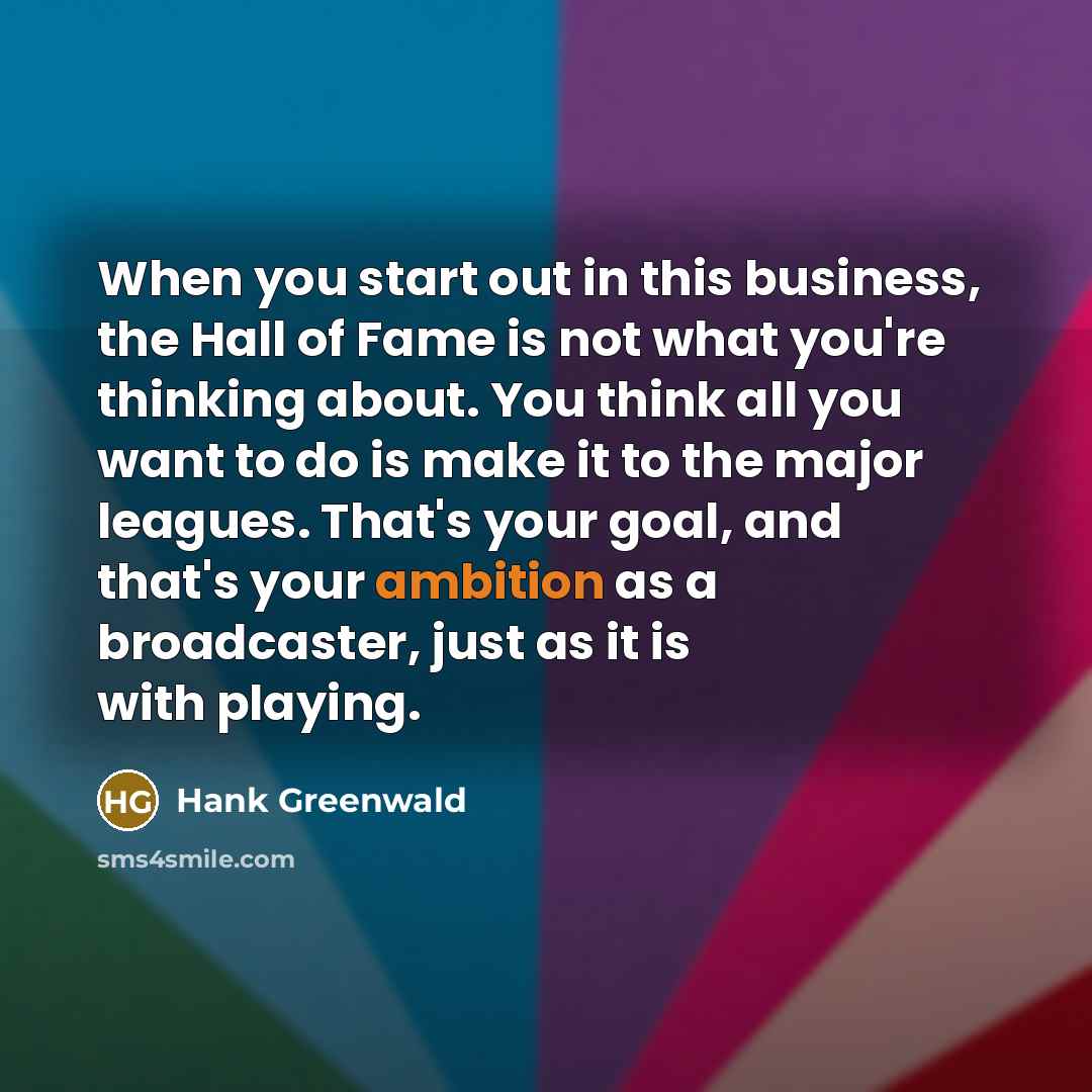 “When you start out in this business, the Hall of…” quote by Hank Greenwald