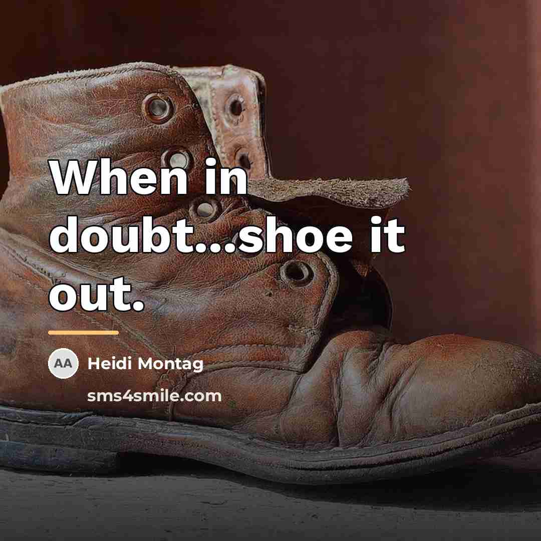 “When in doubt...shoe it out.…” quote by Heidi Montag
