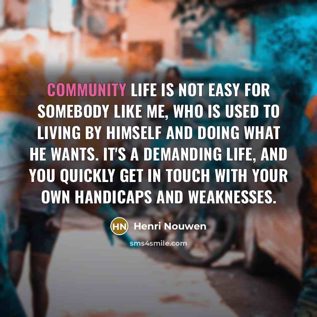 “Community life is not easy for somebody like me, who…” quote by Henri Nouwen