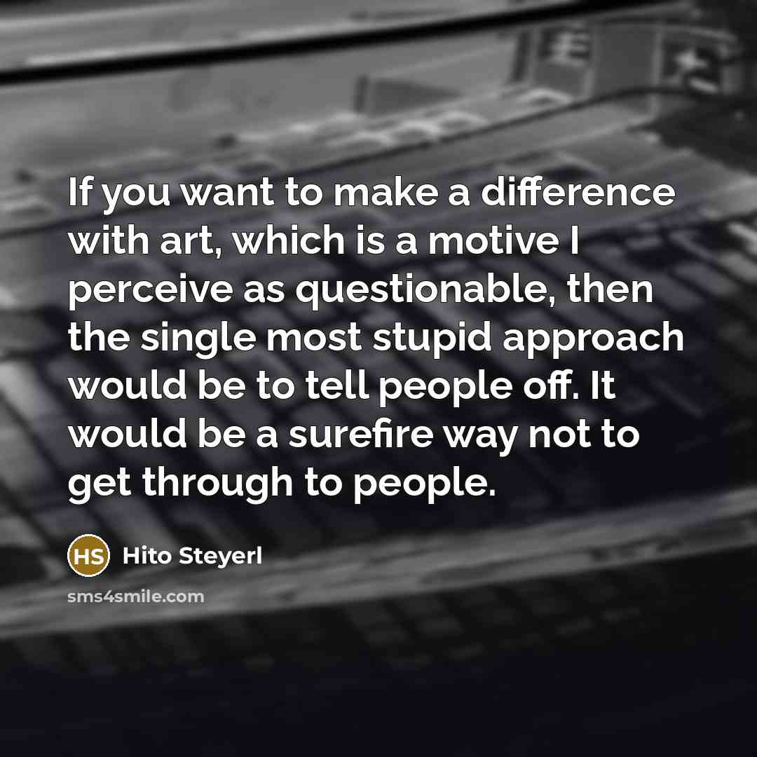 “If you want to make a difference with art, which…” quote by Hito Steyerl