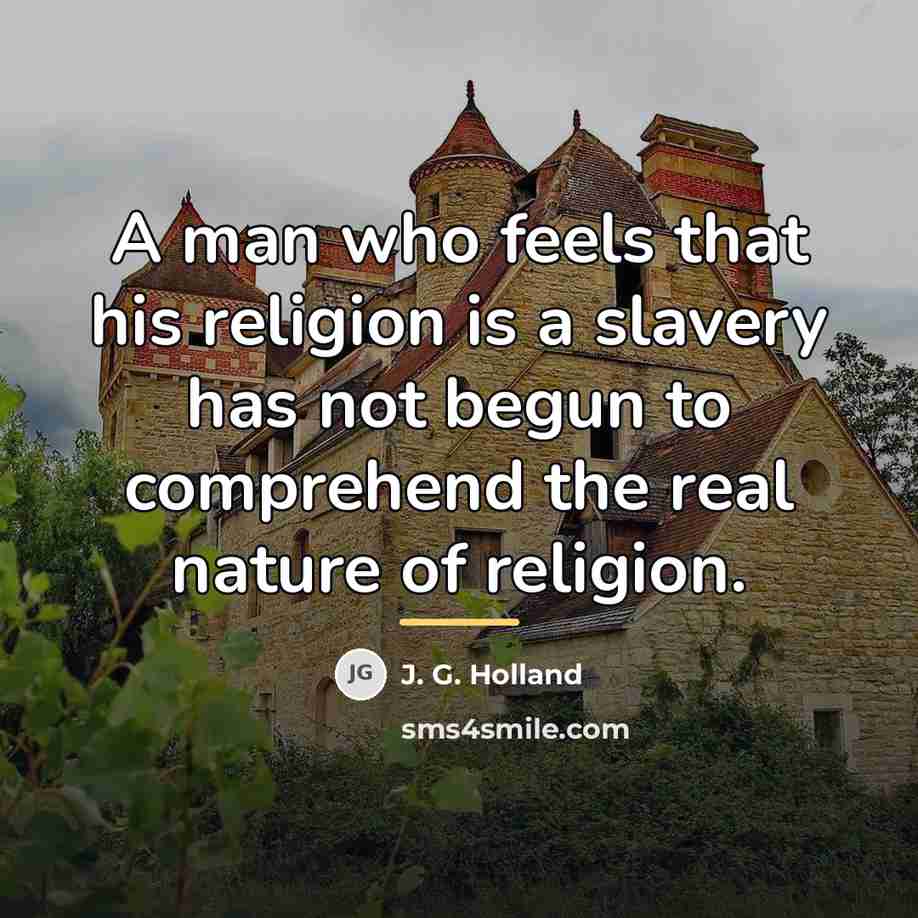 “A man who feels that his religion is a slavery…” quote by J. G. Holland