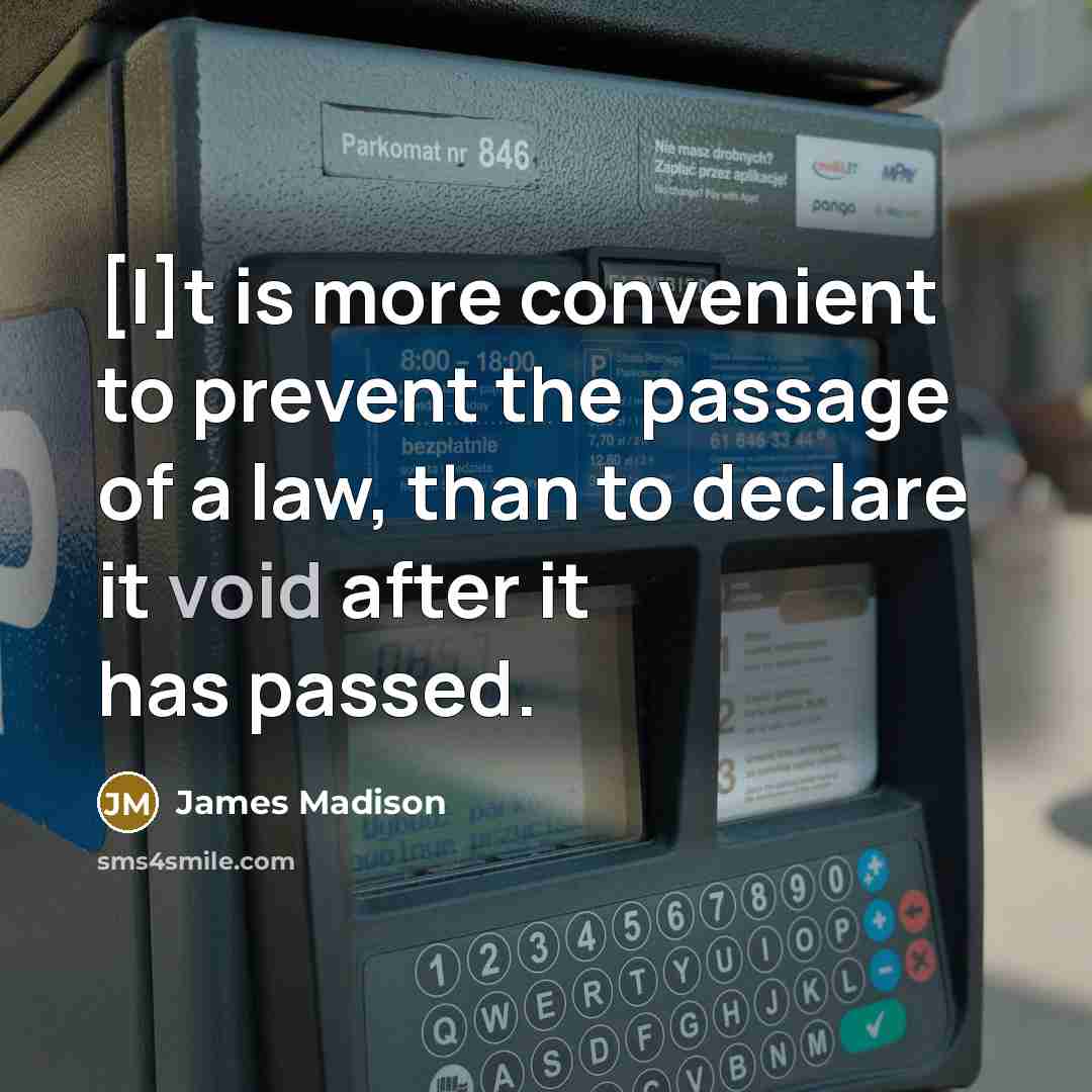 “[I]t is more convenient to prevent the passage of a…” quote by James Madison