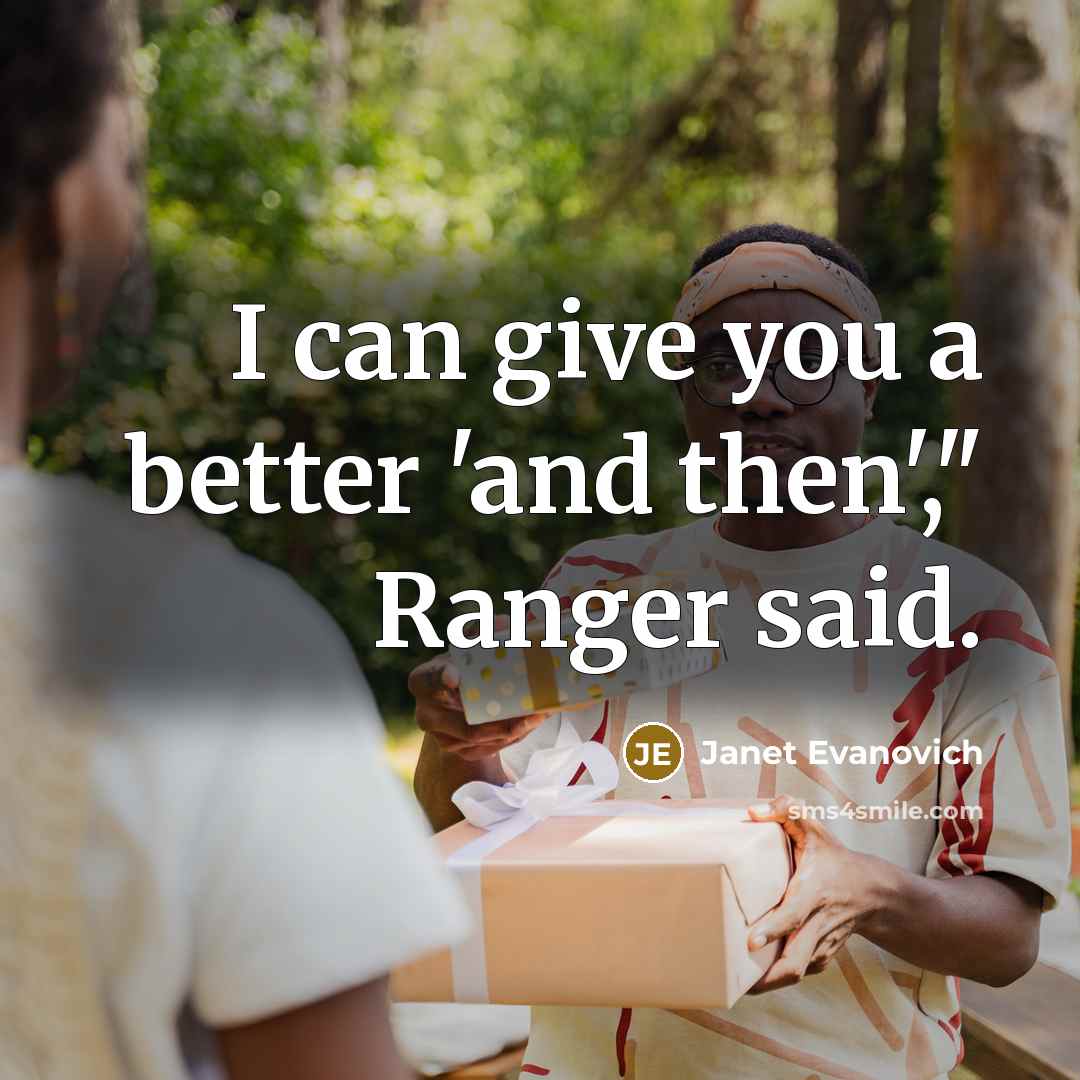 “I can give you a better 'and then'," Ranger said.…” quote by Janet Evanovich