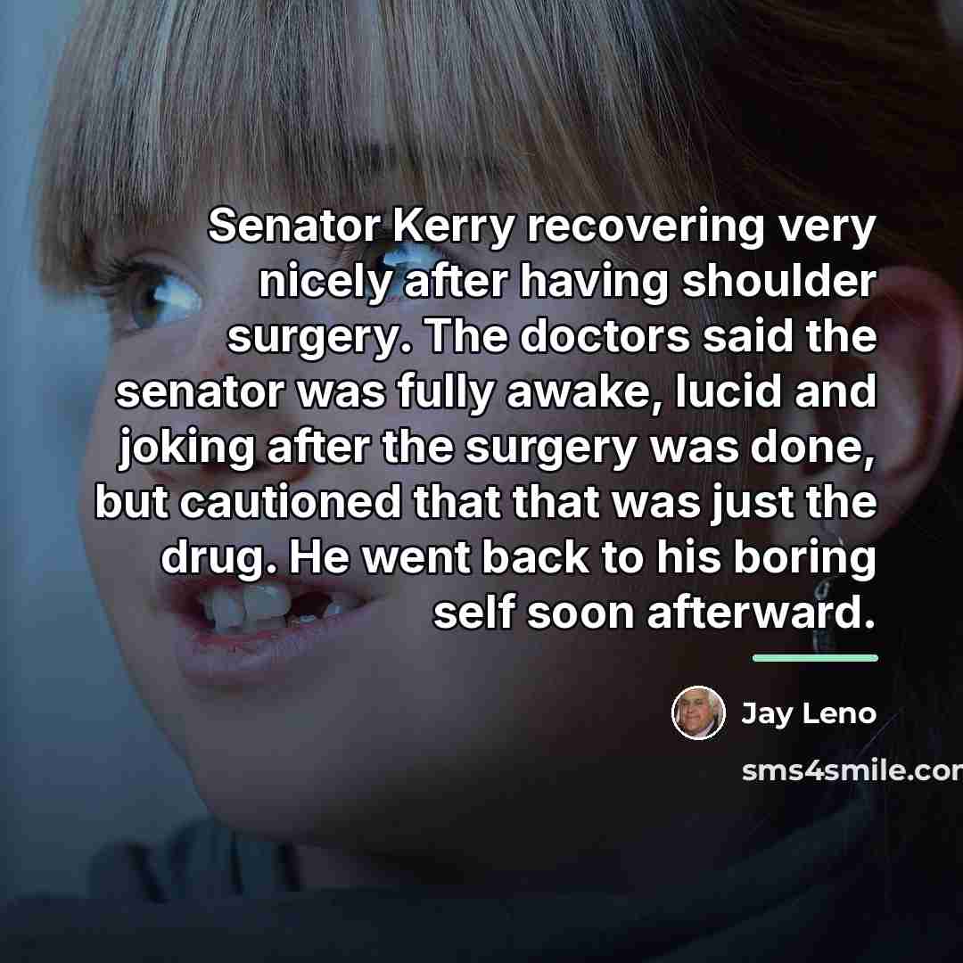 “Senator Kerry recovering very nicely after having shoulder surgery. The…” quote by Jay Leno