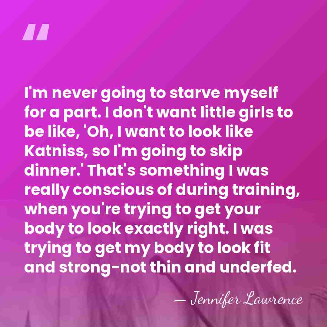 I'm never going to starve myself for a part. I don't want&hellip; - Jennifer Lawrence
