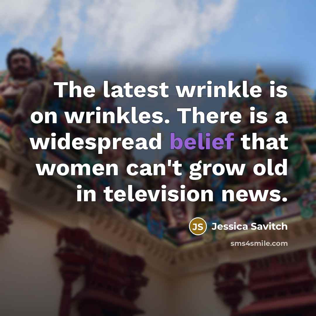 “The latest wrinkle is on wrinkles. There is a widespread…” quote by Jessica Savitch