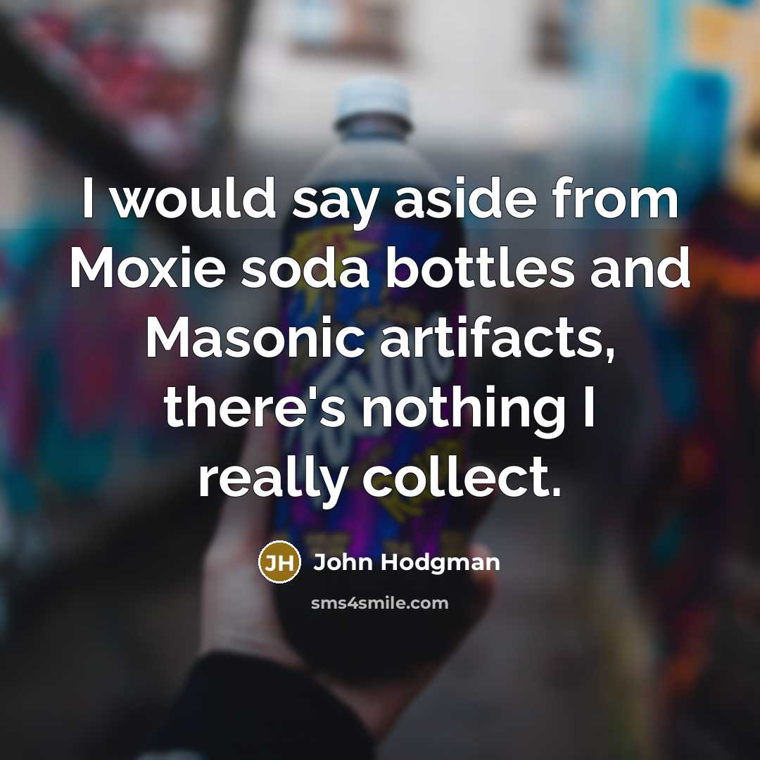 “I would say aside from Moxie soda bottles and Masonic…” quote by John Hodgman