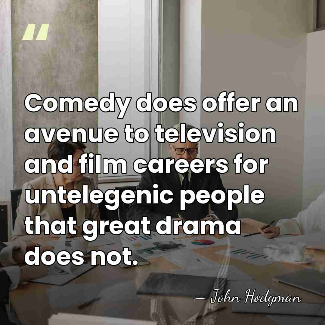 Comedy does offer an avenue to television and film careers for untelegenic&hellip; - John Hodgman