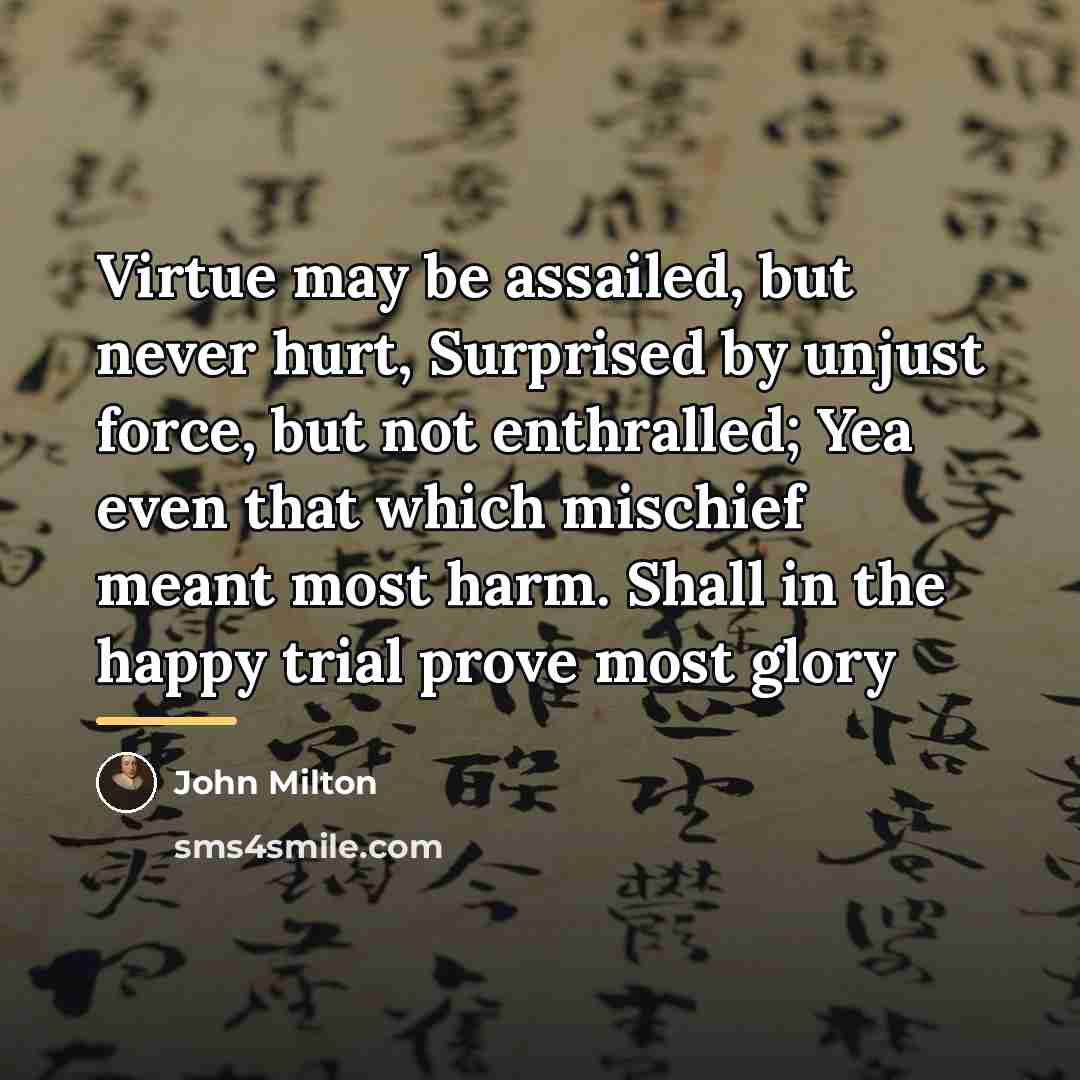 “Virtue may be assailed, but never hurt, Surprised by unjust…” quote by John Milton
