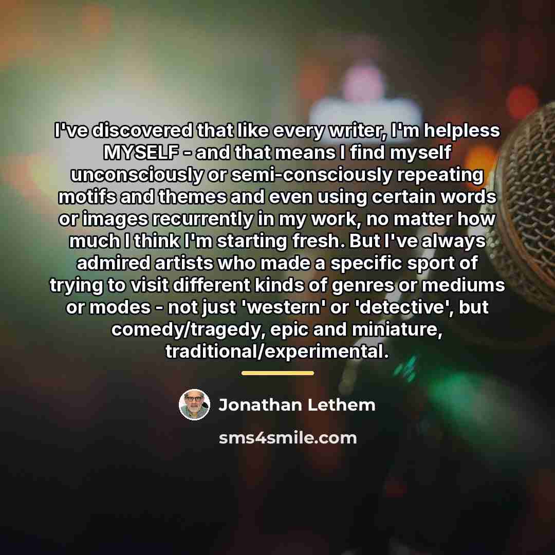 “I've discovered that like every writer, I'm helpless MYSELF -…” quote by Jonathan Lethem