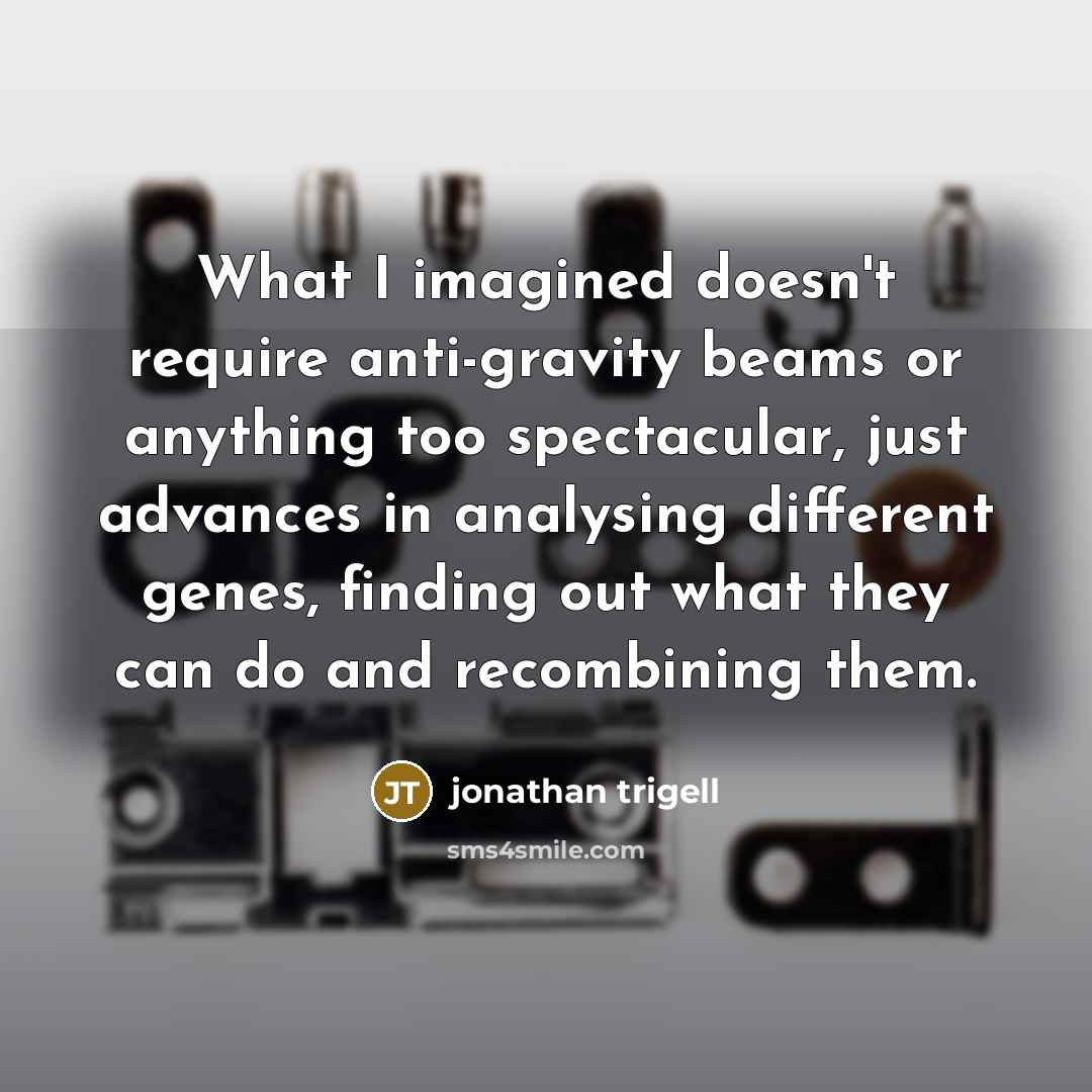 “What I imagined doesn't require anti-gravity beams or anything too…” quote by Jonathan Trigell