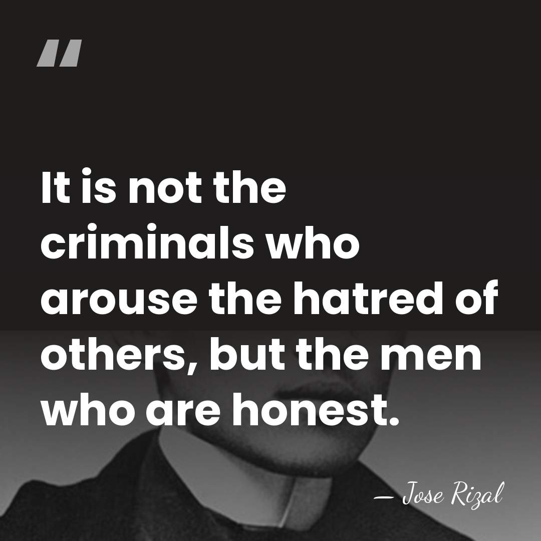It is not the criminals who arouse the hatred of others, but&hellip; - Jose Rizal