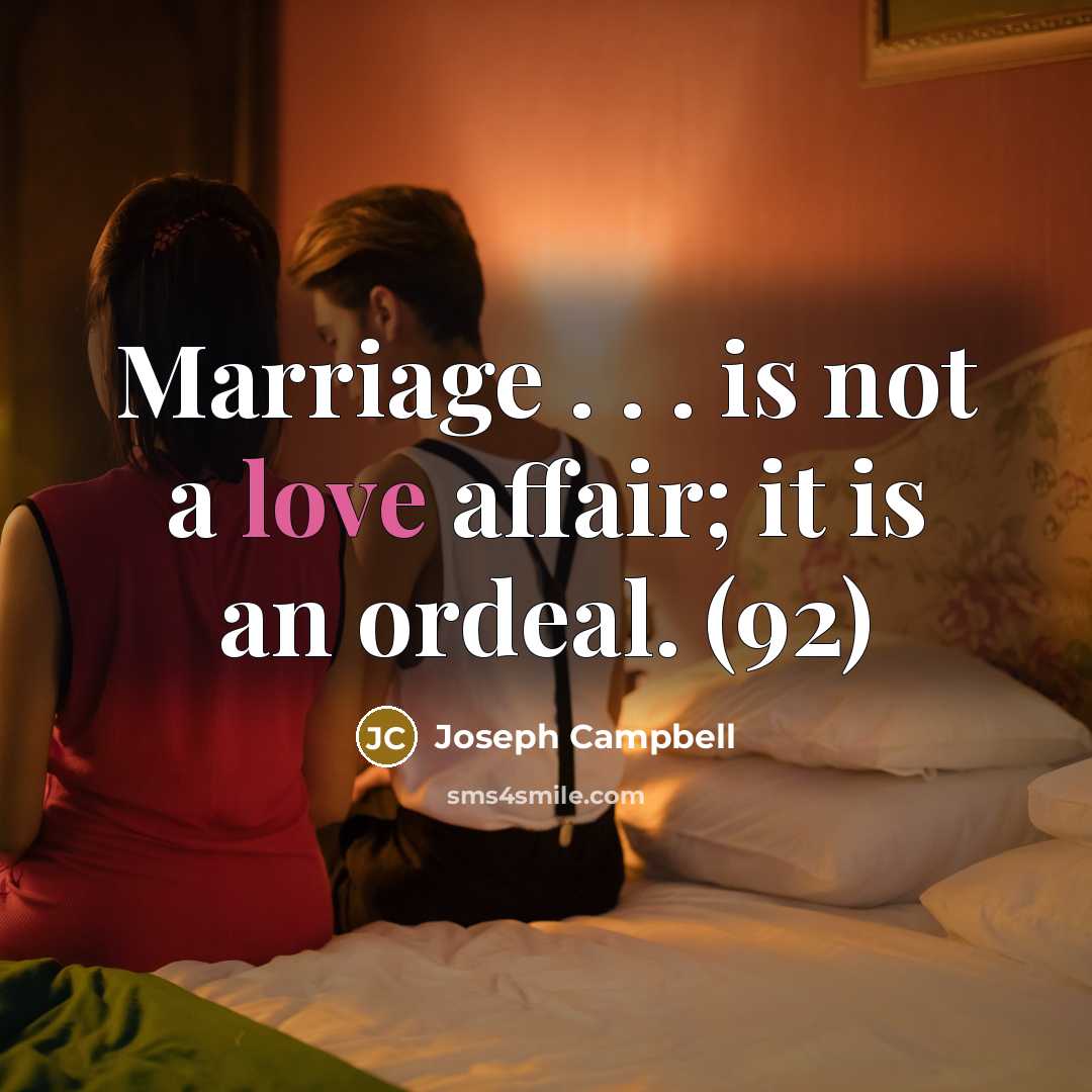 “Marriage . . . is not a love affair; it…” quote by Joseph Campbell