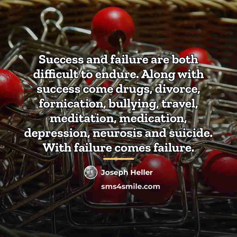 “Success and failure are both difficult to endure. Along with…” quote by Joseph Heller